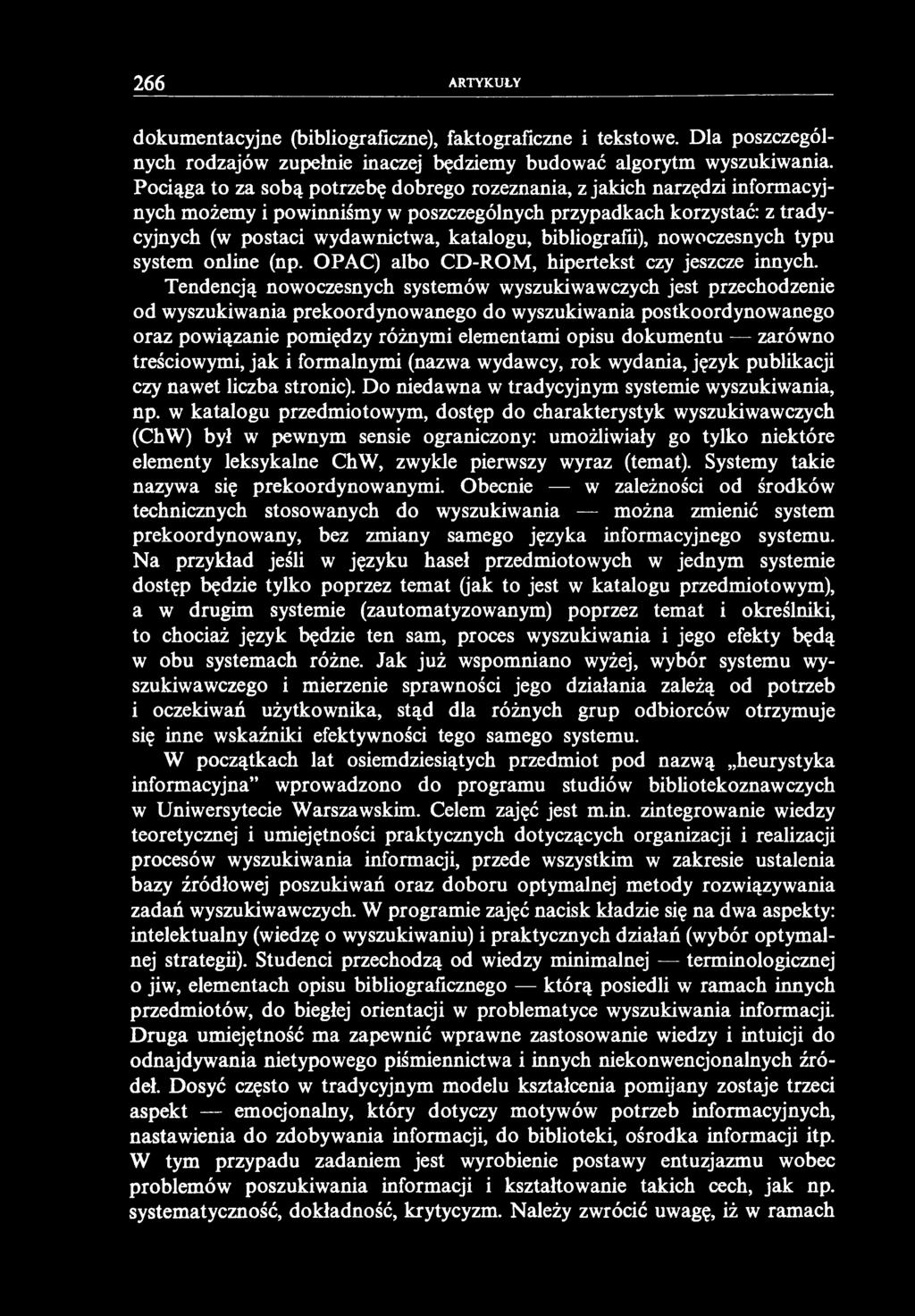 266 ARTYKUŁY dokumentacyjne (bibliograficzne), faktograficzne i tekstowe. Dla poszczególnych rodzajów zupełnie inaczej będziemy budować algorytm wyszukiwania.