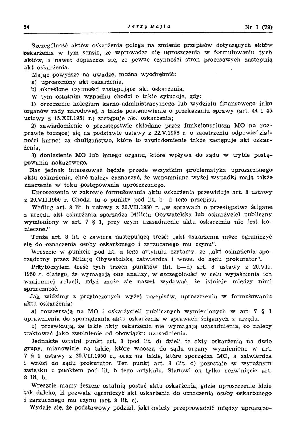 24 Jerzy B afla Nr 7 (79) Szczególność aktów oskarżenia polega na zm ianie przepisów dotyczących a k tó w oskarżenia w tym sensie, że w prow adza się uproszczenia w form ułow aniu ty c h aktów, a n