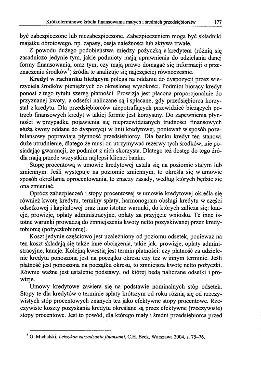 Z powodu duzego podobienstwa mi«.dzy pozyczk(1,. a kredytem (rozni(1,. si«. zasadniczo jedynie tym, jakie podmioty maj(1,. uprawnienia do udzielania danej ponosi z tego tytulu szereg platnosci.