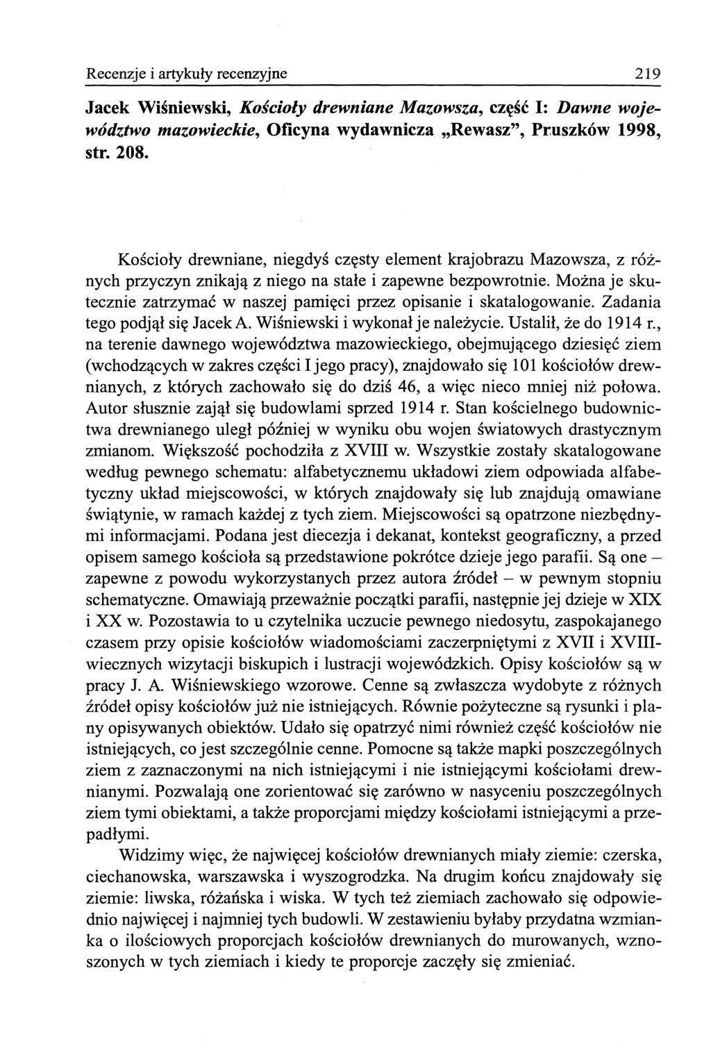 219 Recenzje i artykuły recenzyjne Jacek Wiśniewski, Kościoły drewniane Mazowsza, część I: Dawne województwo mazowieckie, Oficyna wydawnicza Rewasz", Pruszków 1998, str. 208.