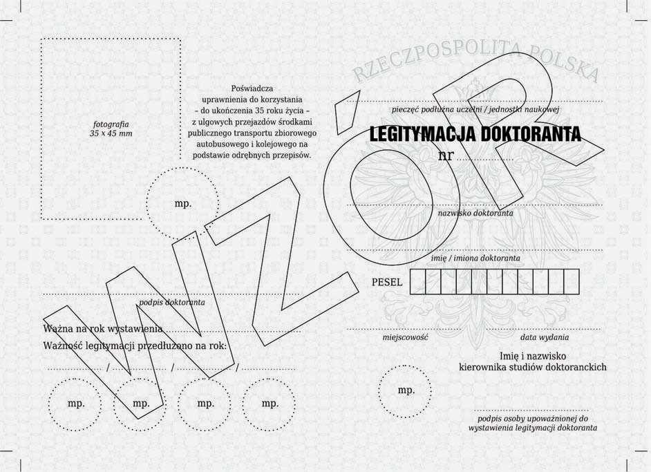 LEGITYMACJA DOKTORANTA Wzór nr 55 do nr 27 WaŜność legitymacji doktoranta potwierdza się co rok przez umieszczenie daty waŝności i okrągłej pieczęci z godłem państwa. Opis: 1.