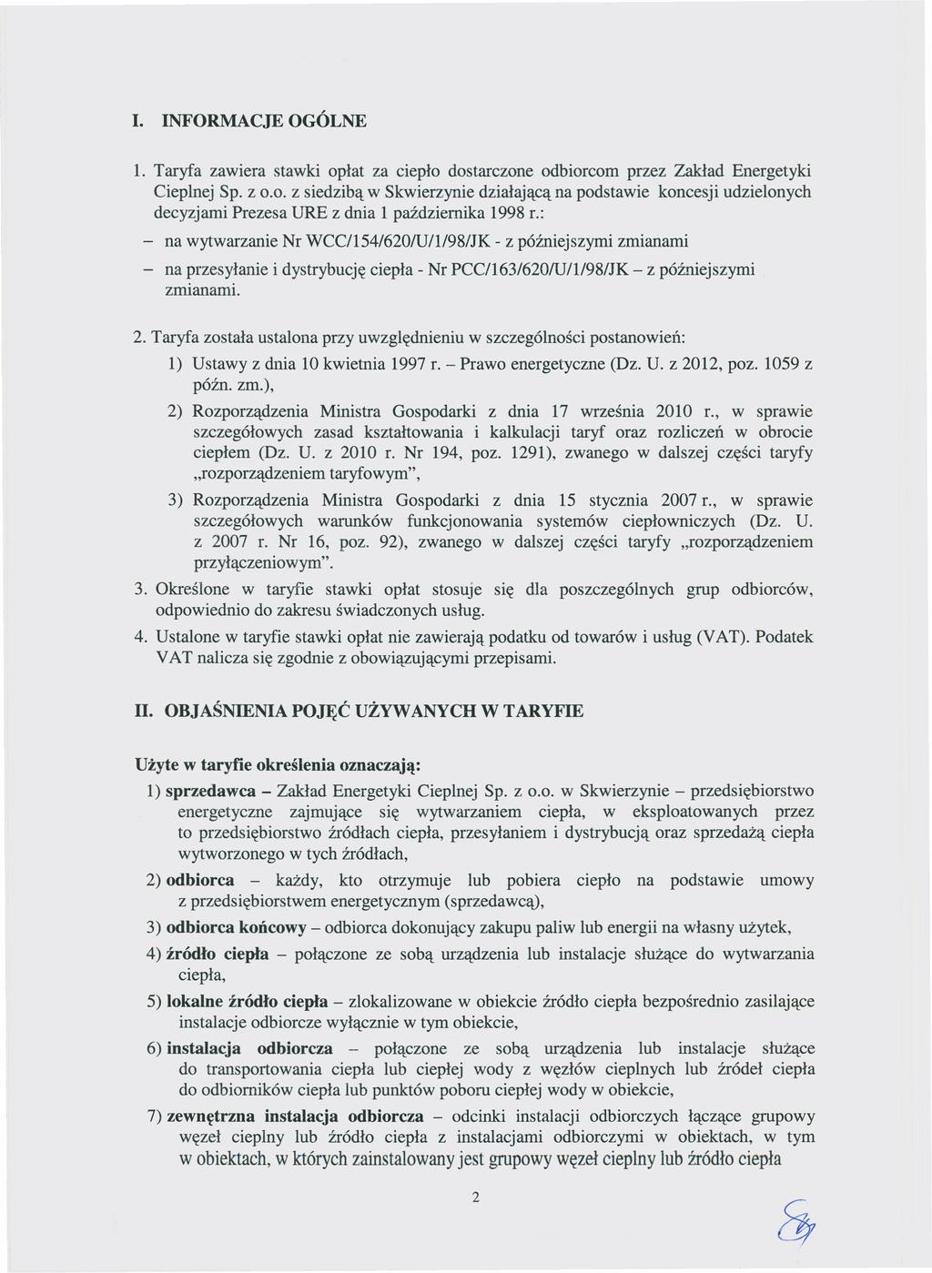 . NFORMACJE OGÓLNE 1. Taryfa zawiera stawki opłat za ciepło dostarczone odbiorcom przez Zakład Energetyki Cieplnej Sp. z 0.