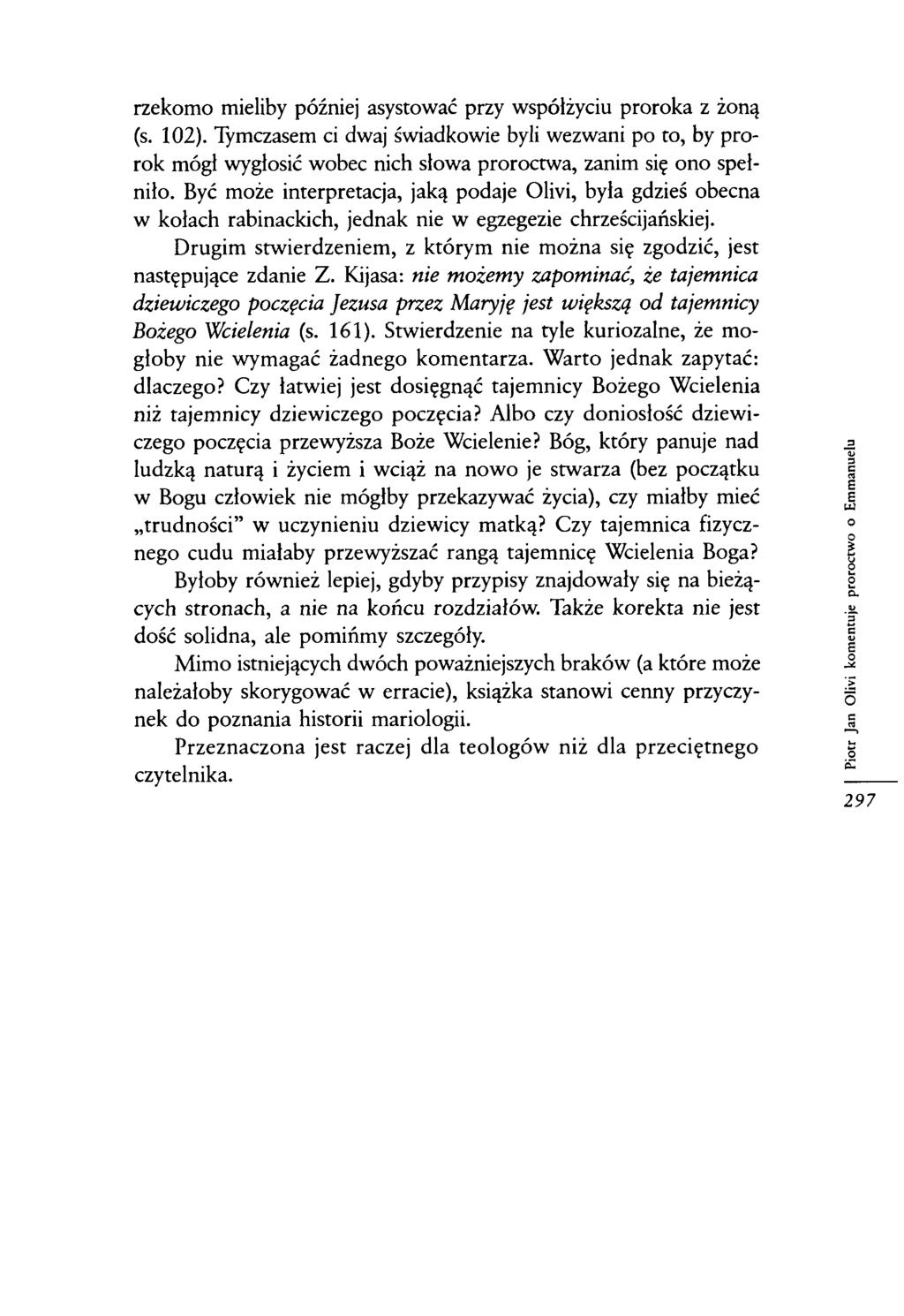 rzekomo mieliby później asystować przy współżyciu proroka z żoną (s. 102). Tymczasem ci dwaj świadkowie byli wezwani po to, by prorok mógł wygłosić wobec nich słowa proroctwa, zanim się ono spełniło.
