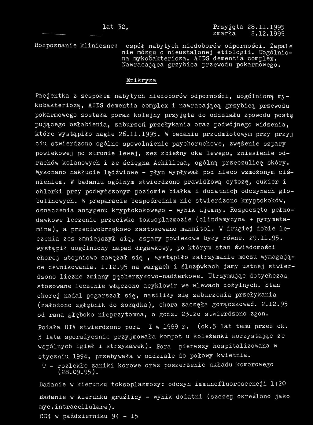 lat 32, Przyjęta 28.11.1995 zmarła 2.12.1995 Rozpoznanie kliniczne: zespół nabytych niedoborów odporności. Zapale nie mózgu o nieustalonej etiologii. Uogólniona mykobakterioza. AIDS dementia complex.