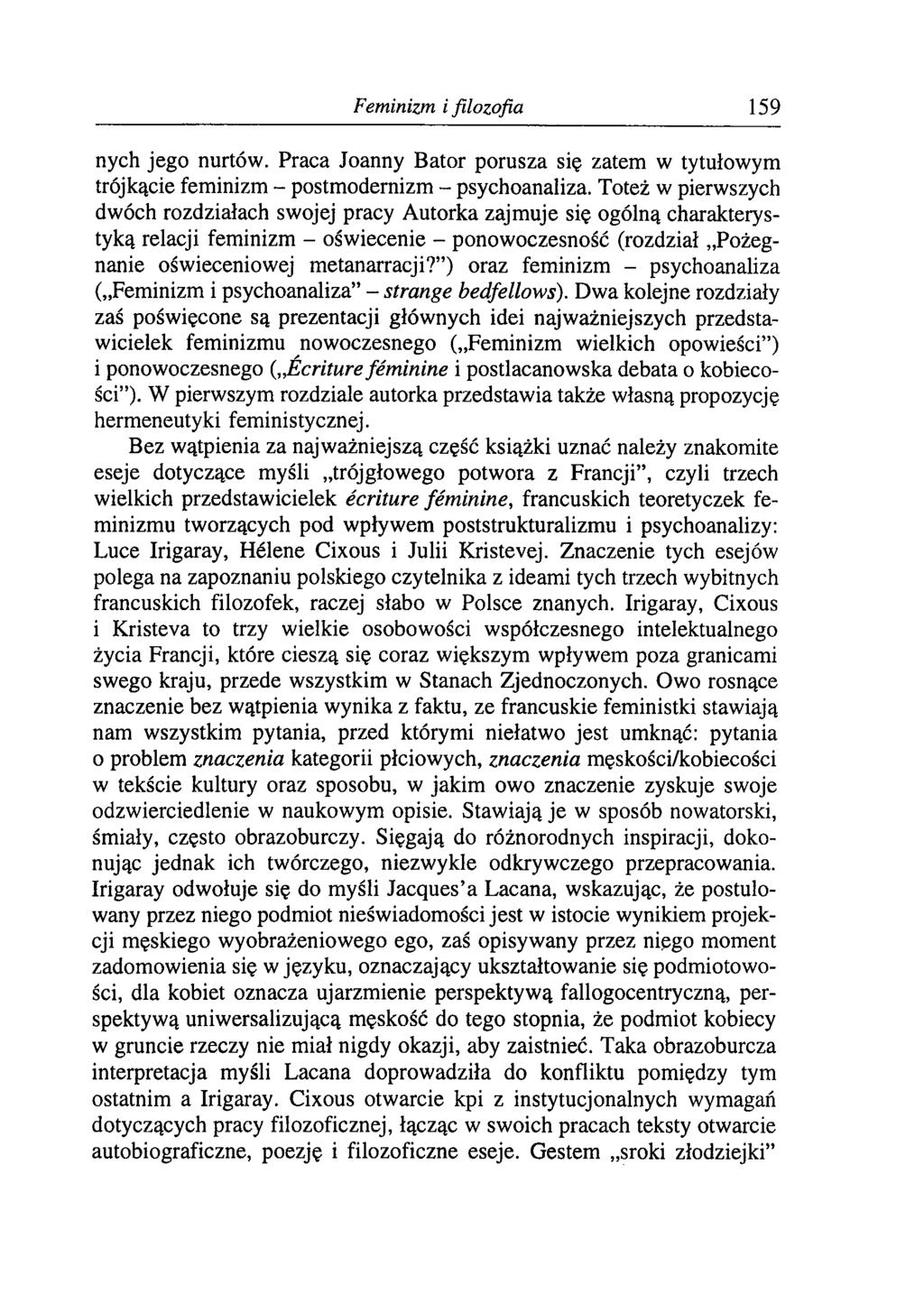 Feminizm i filozofia 159 nych jego nurtów. Praca Joanny Bator porusza się zatem w tytułowym trójkącie feminizm - postmodernizm - psychoanaliza.