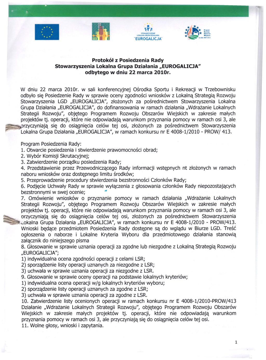 ~r.~ -c'- -. '->~-. ~j '-.l' STOWARZYSZENIE lokalna GRUPA DZlALANIA "EUROGALlCJA' Protokół z Posiedzenia Rady Stowarzyszenia lokalna Grupa Działania "EUROGAlICJA" odbytego w dniu 22 marca 2010r.