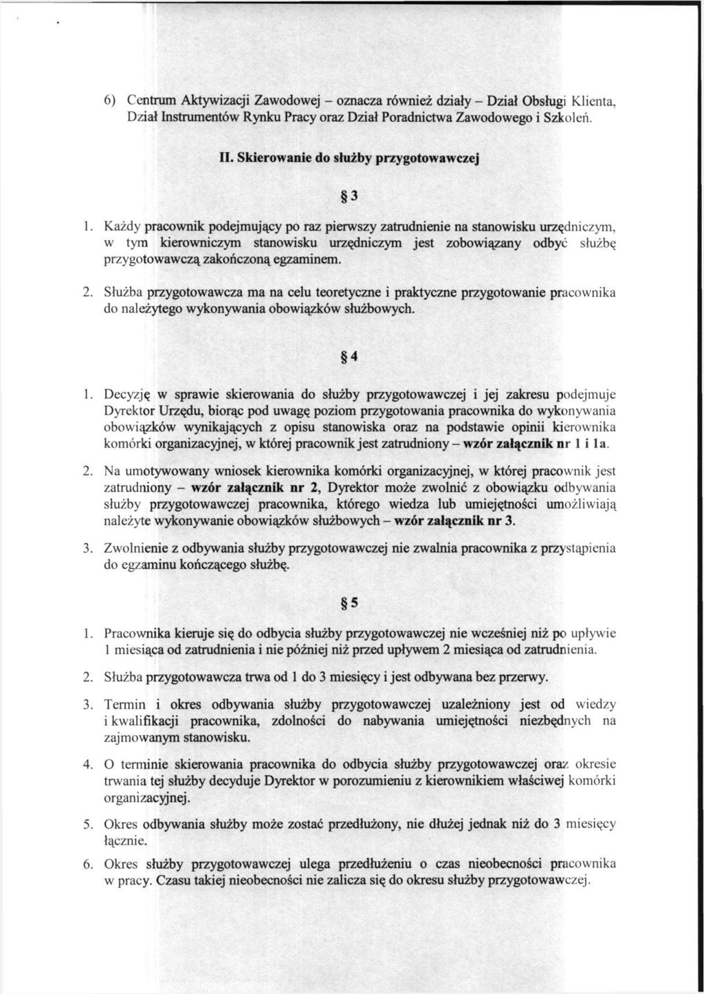 6) Centrum Aktywizacji Zawodowej - oznacza również działy - Dział Obsługi Klienta, Dział Instrumentów Rynku Pracy oraz Dział Poradnictwa Zawodowego i Szkoleń. II.