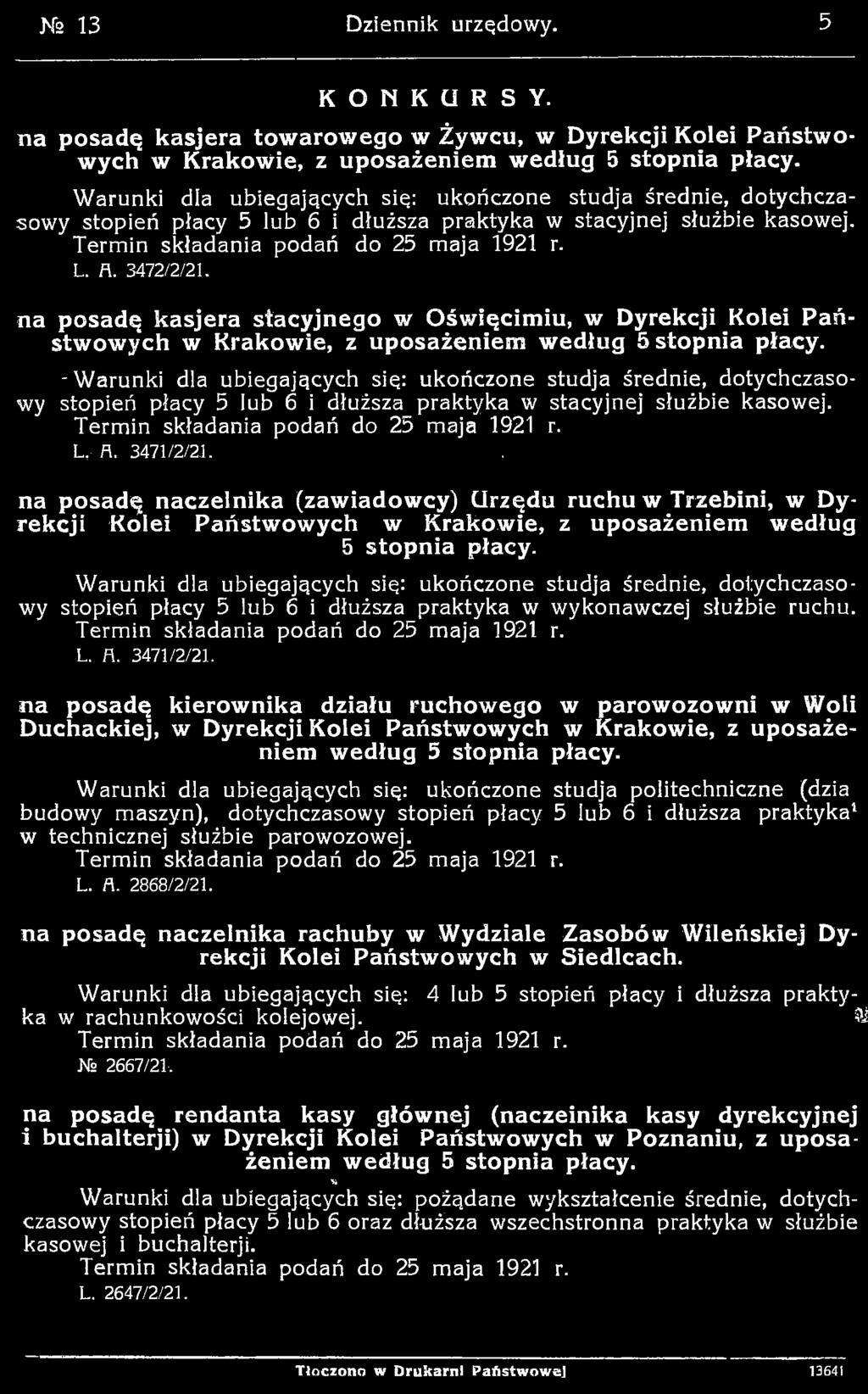 c y. -Warunki dla ubiegających się: ukończone studja średnie, dotychczasowy stopień płacy 5 lub 6 i dłuższa praktyka w stacyjnej służbie kasowej. L, fl. 3471/2/21.