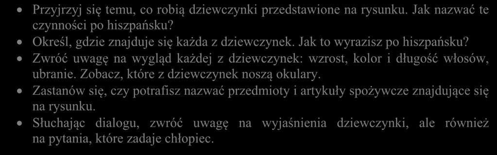 4. Julia Przyjrzyj się temu, co robią dziewczynki przedstawione na rysunku. Jak nazwać te czynności po hiszpańsku? Określ, gdzie znajduje się każda z dziewczynek. Jak to wyrazisz po hiszpańsku?