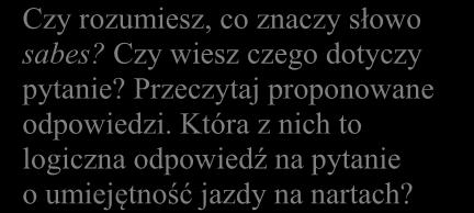 Która z nich to logiczna odpowiedź na pytanie o umiejętność jazdy na nartach? A. Sí, gracias. B.