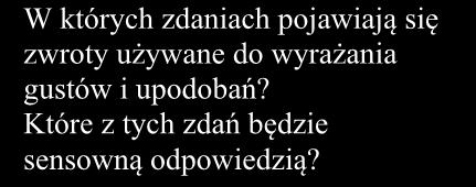 Zastanów się, czy Twoją reakcją w tej sytuacji będzie zadanie pytania, udzielenie odpowiedzi na pytanie, czy też na przykład sformułowanie prośby. Przeczytaj zdania w języku hiszpańskim.