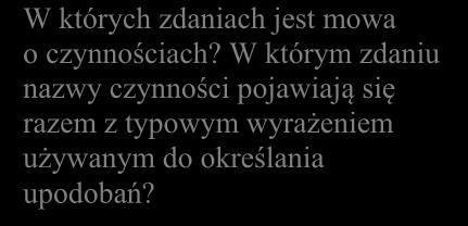 Co mu odpowiesz? 11.2. Koleżanka pyta Cię, co lubisz robić w wolnym czasie. Co jej odpowiesz? 11.3. Zepsuł Ci się rower i zwracasz się do taty z prośbą o pomoc. Co mu powiesz? 11.4.