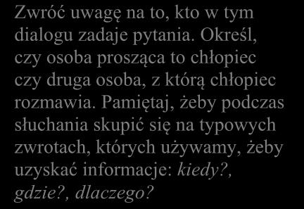 6 Sprawdzian w klasie VI. Język hiszpański. Zbiór zadań Tekst 3. 1.3. Chłopiec prosi TAK NIE o informacje. Zwróć uwagę na to, kto w tym dialogu zadaje pytania.