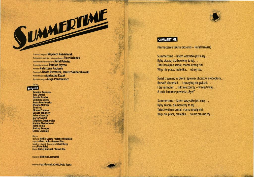 ' ' SUMMERTIME (tłumaczenie tekstu Scenariusz i reżyseria Wojciech Kościelniak Piotr Dziubek Tłumaaenie tekstów piosenek Rafał Dziwisz Scenografia i animacje Damian Styrna Kostiumy Katarzyna Paciorek