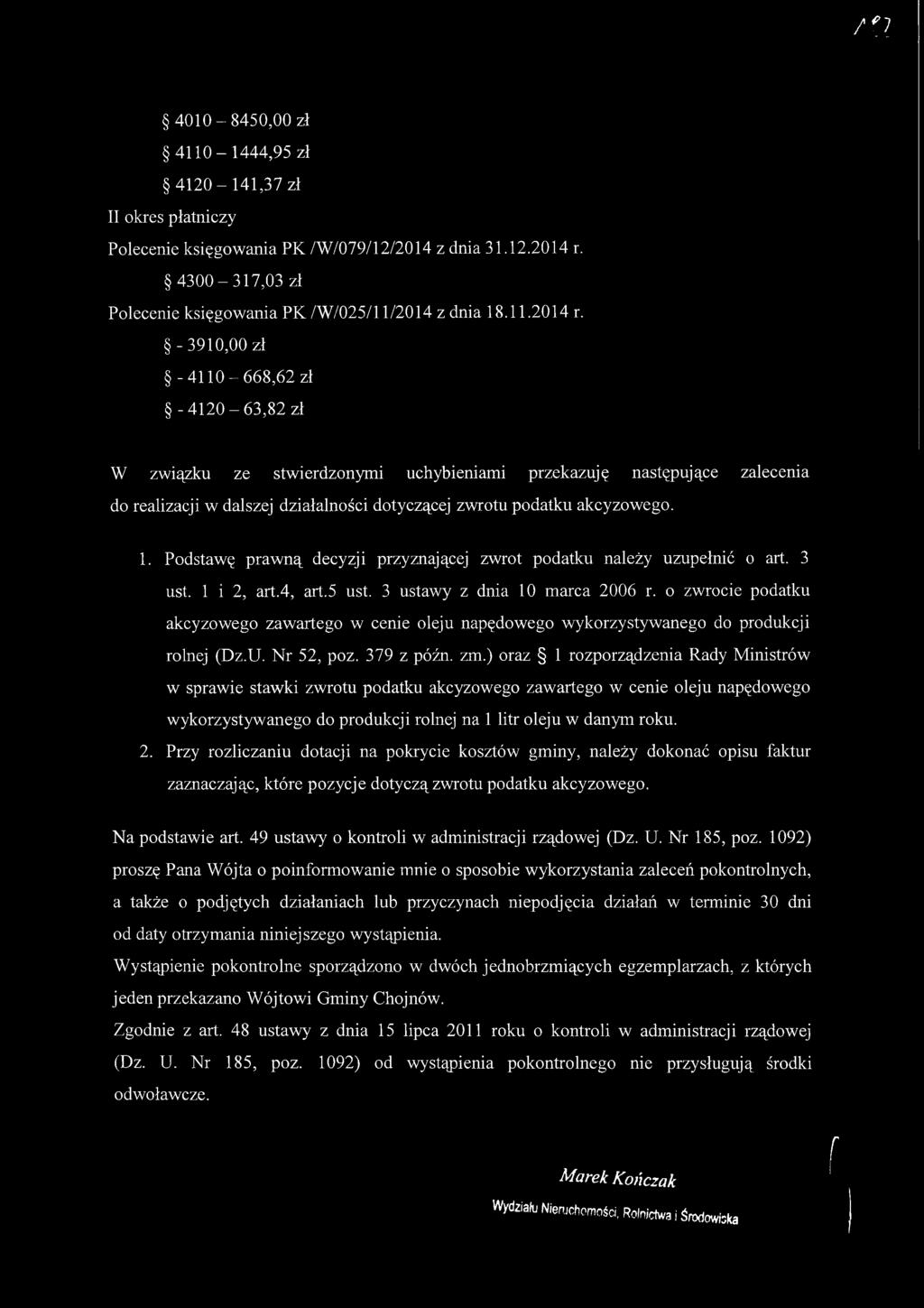 -3910,00 zł -4 1 1 0-6 6 8,6 2 zł -4 1 2 0-6 3,8 2 zł W związku ze stwierdzonymi uchybieniami przekazuję następujące zalecenia do realizacji w dalszej działalności dotyczącej zwrotu podatku