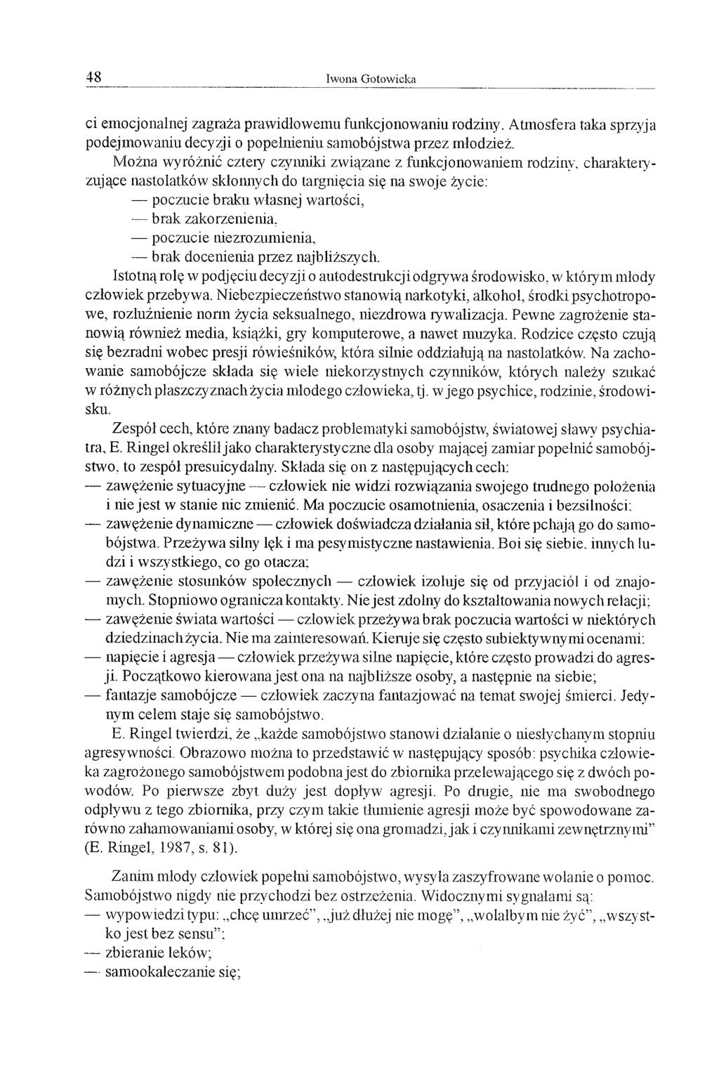 4 8 Iw ona G otow icka ci emocjonalnej zagraża prawidłowemu funkcjonowaniu rodziny. Atmosfera taka sprzyja podejmowaniu decyzji o popełnieniu samobójstwa przez młodzież.