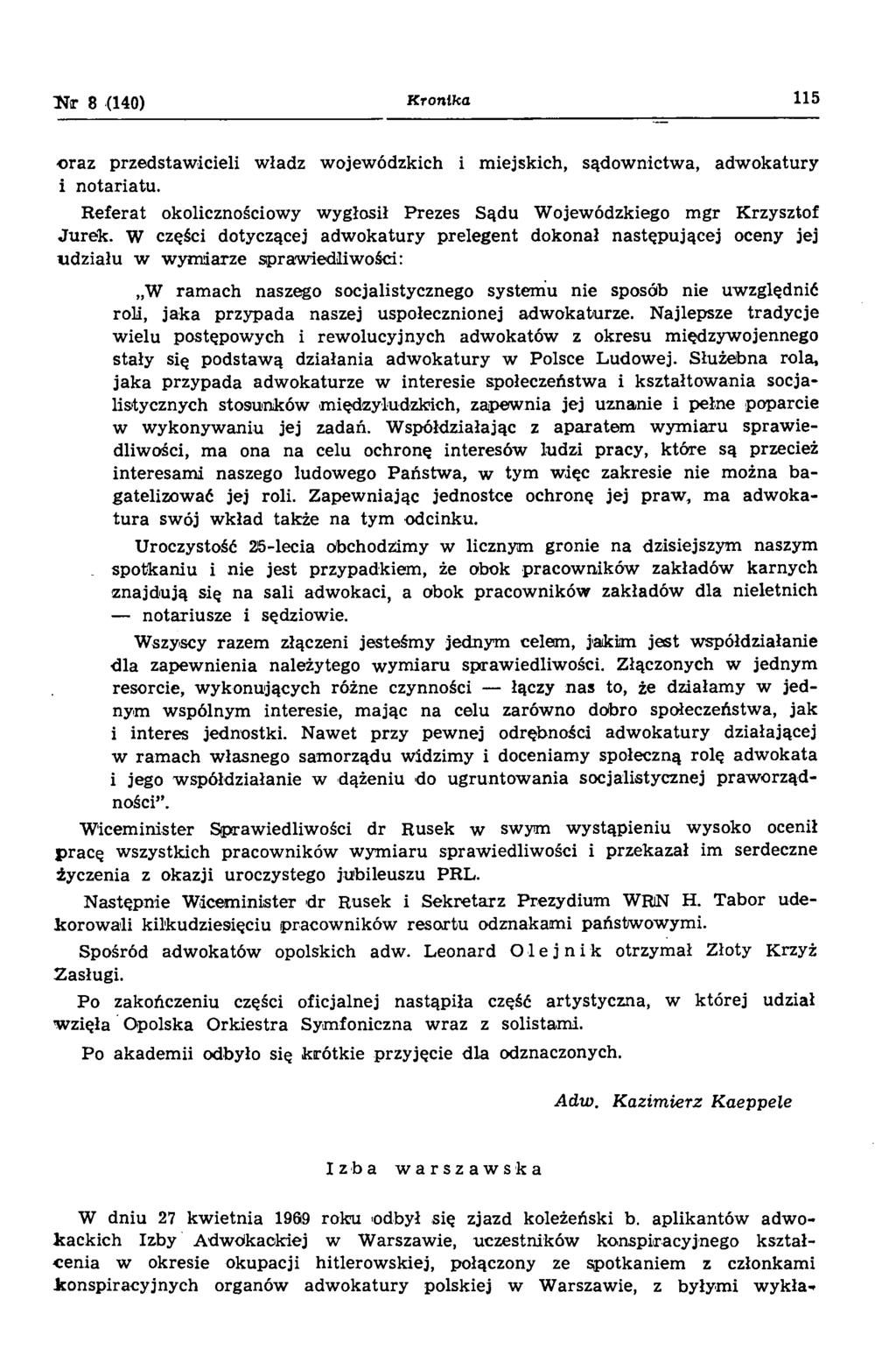 8 (140) K ro n ika 115 oraz przedstawicieli władz wojewódzkich i miejskich, sądownictwa, adwokatury i notariatu. Referat okolicznościowy wygłosił Prezes Sądu Wojewódzkiego mgr Krzysztof Jurek.