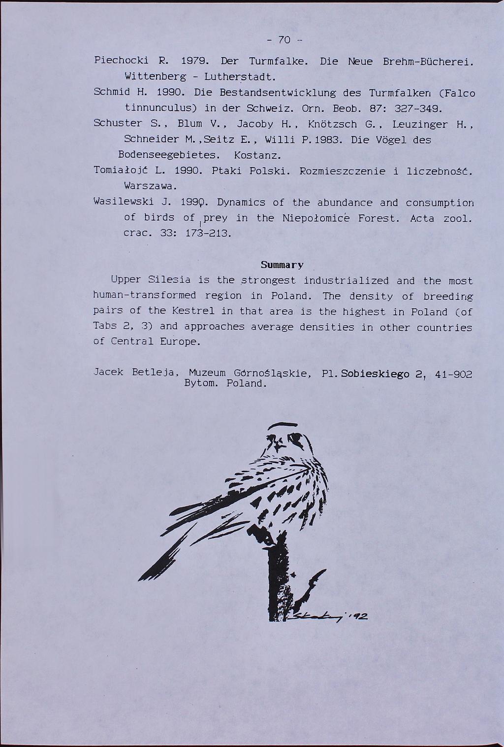 - 70 Piechotki R. 1979. Der Turmfalke. Die Neue Brehm-Biicherei. Wittenberg - Lutherstadt. Schmid H. 1990. Die Bestandsentwicklung des Turmfalken (Falco tinnunculus) in der Schweiz. Orn. Beob.