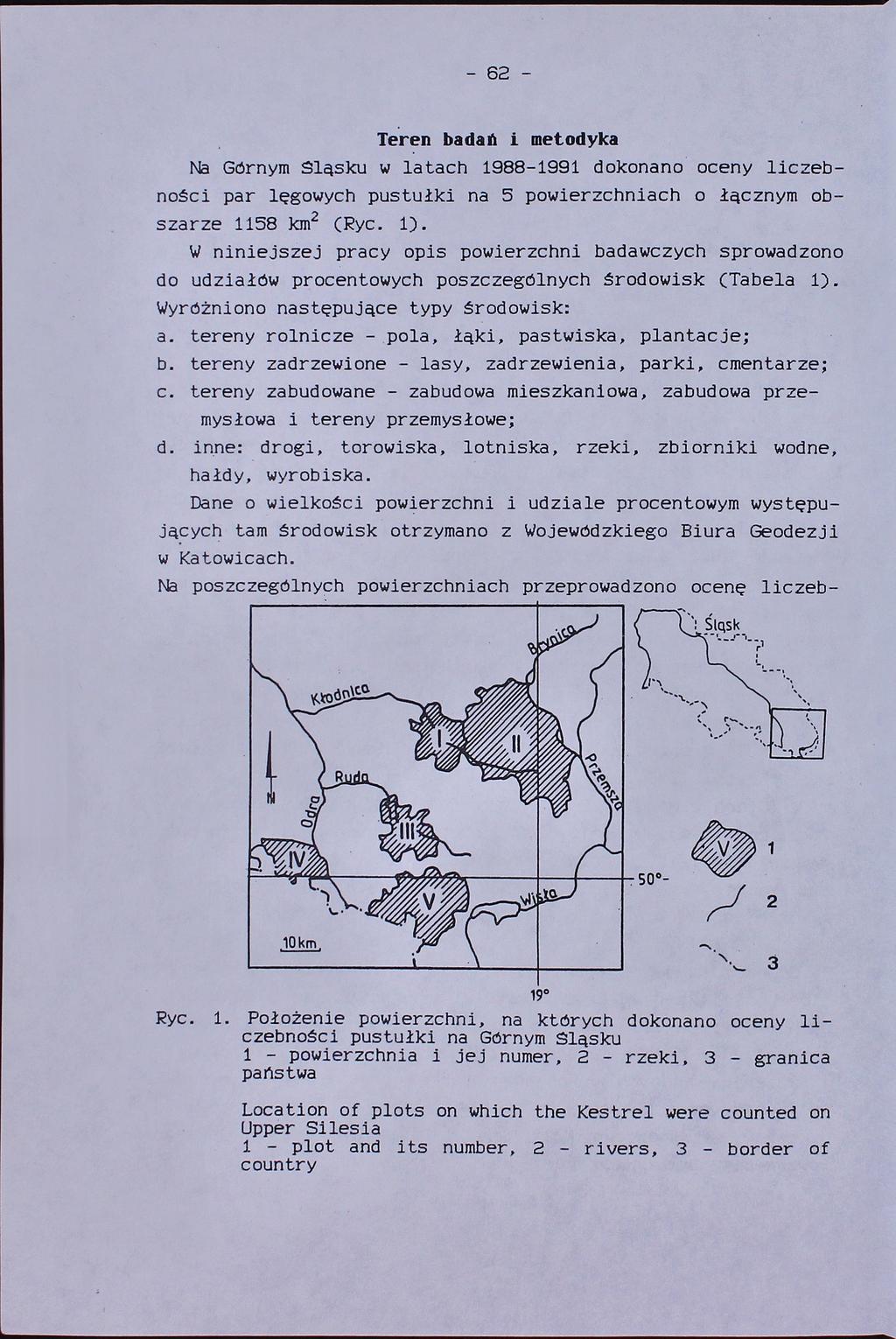 -62Teren badan i metodyka Na Górnym Sląsku w latach 1988-1991 dokonano oceny liczebności par lęgowych pustułki na 5 powierzchniach o łącznym obszarze 1158 km2 (Ryc. 1).
