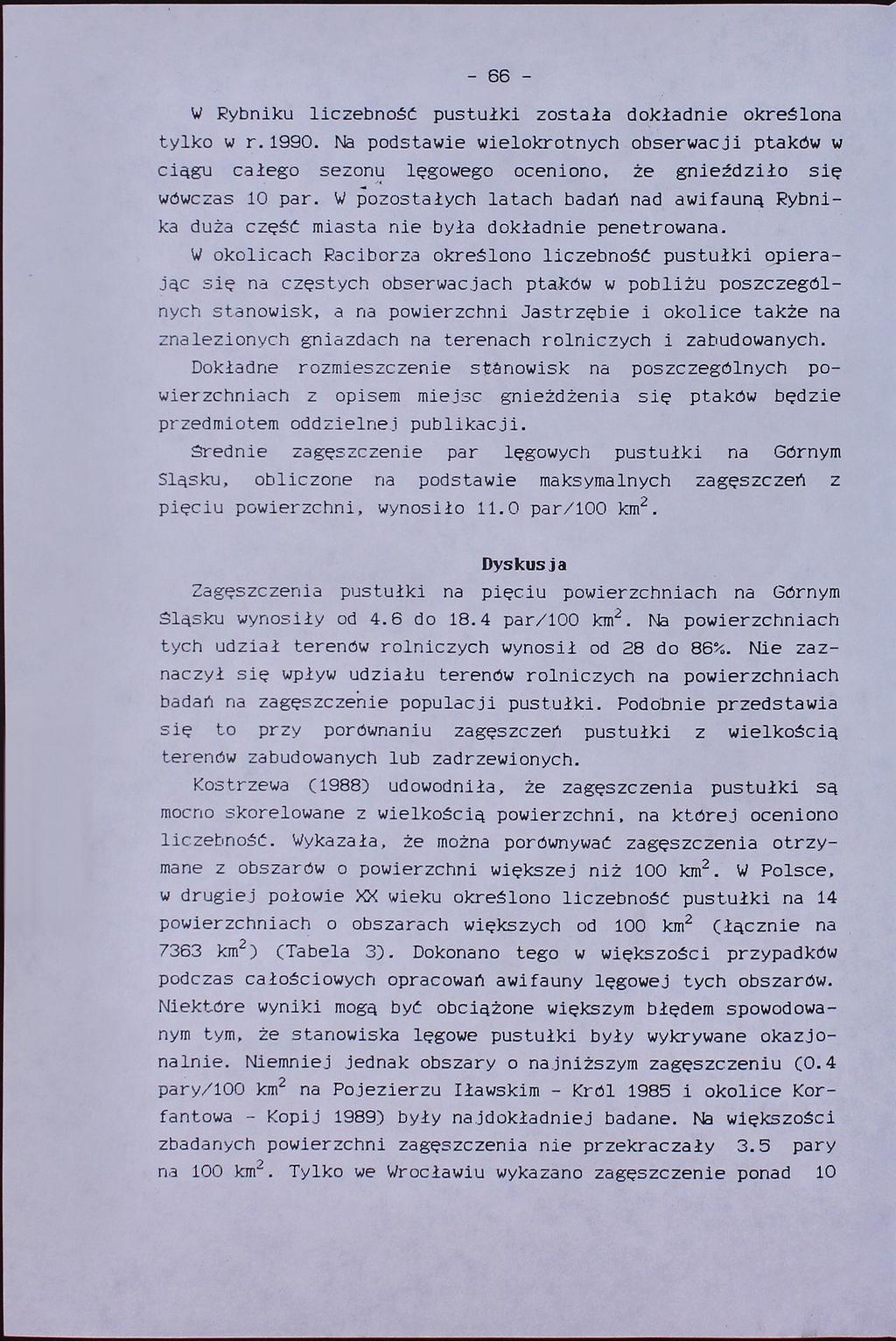 -66W Rybniku liczebność pustułki została dokładnie określona tylko w r.1990. Na podstawie wielokrotnych obserwacji ptaków w ciągu całego sezonu lęgowego oceniono, że gnieździło się wówczas 10 par.