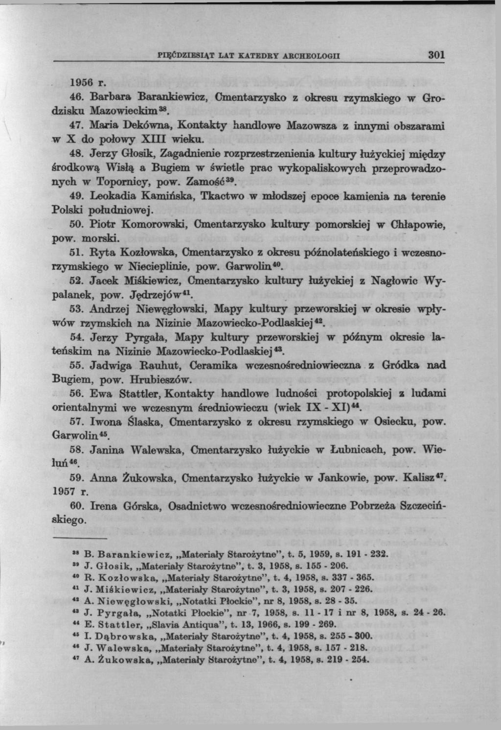 PIĘĆDZIESIĄT LAT KATEDRY ARCHEOLOGII 301 1956 r. 46. Barbara Barankiewicz, Cmentarzysko z okresu rzymskiego w Grodzisku Mazowieckim 38. 47.