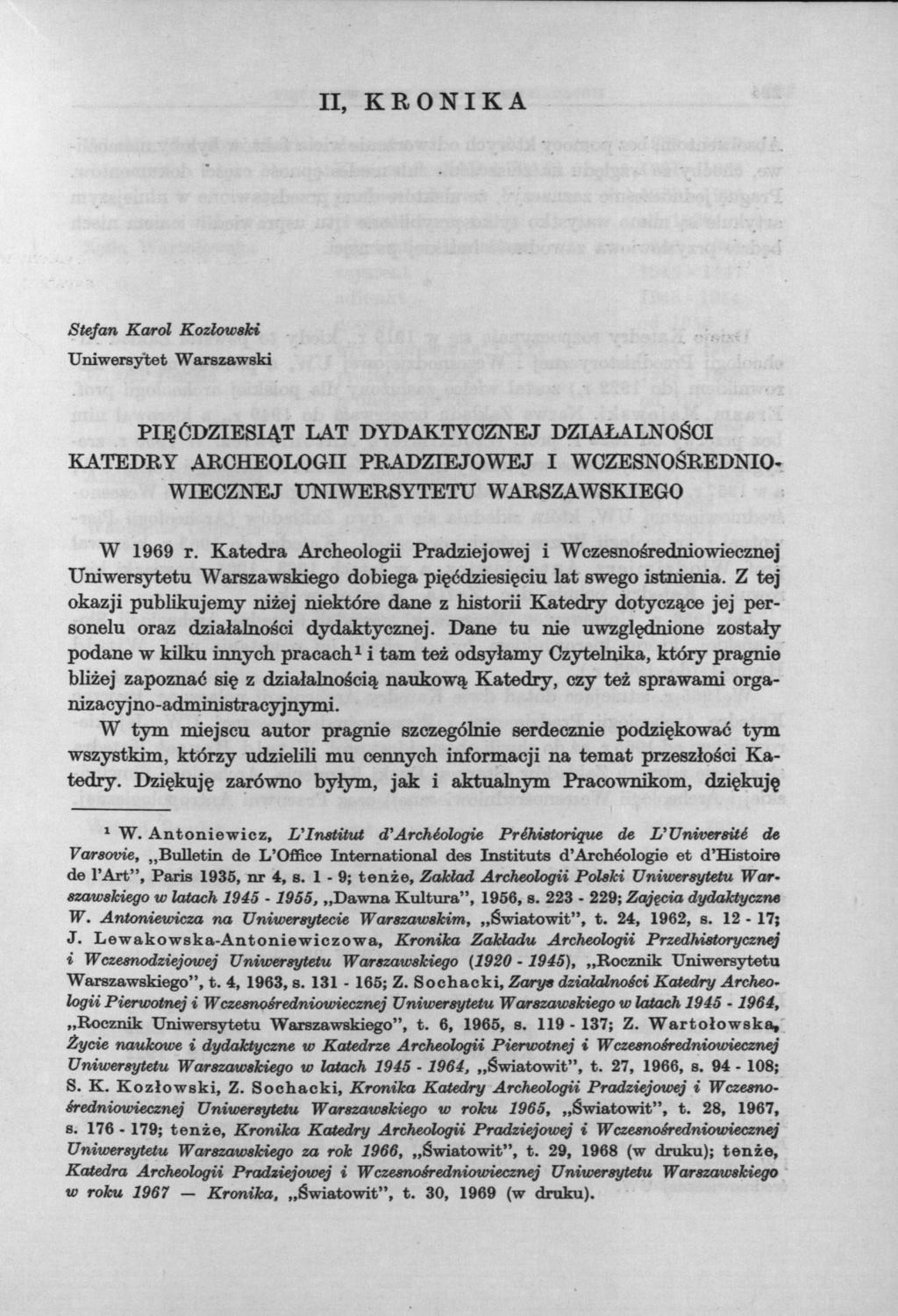 II, KRONIKA Stefan Karol Kozłowski Uniwersytet Warszawski PIĘĆDZIESIĄT LAT DYDAKTYCZNEJ DZIAŁALNOŚCI KATEDRY ARCHEOLOGII PRADZIEJOWEJ I WCZESNOŚREDNIO- WIECZNEJ UNIWERSYTETU WARSZAWSKIEGO W 1969 r.