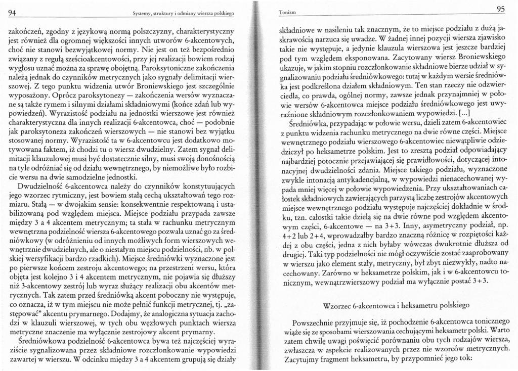 94 Systemy, struktury i odmiany wiersza polskiego zakończeń, zgodny z językową normą polszczyzny, charakterystyczny jest również dla ogromnej większości innych utworów 6-akcentowych, choć nie stanowi