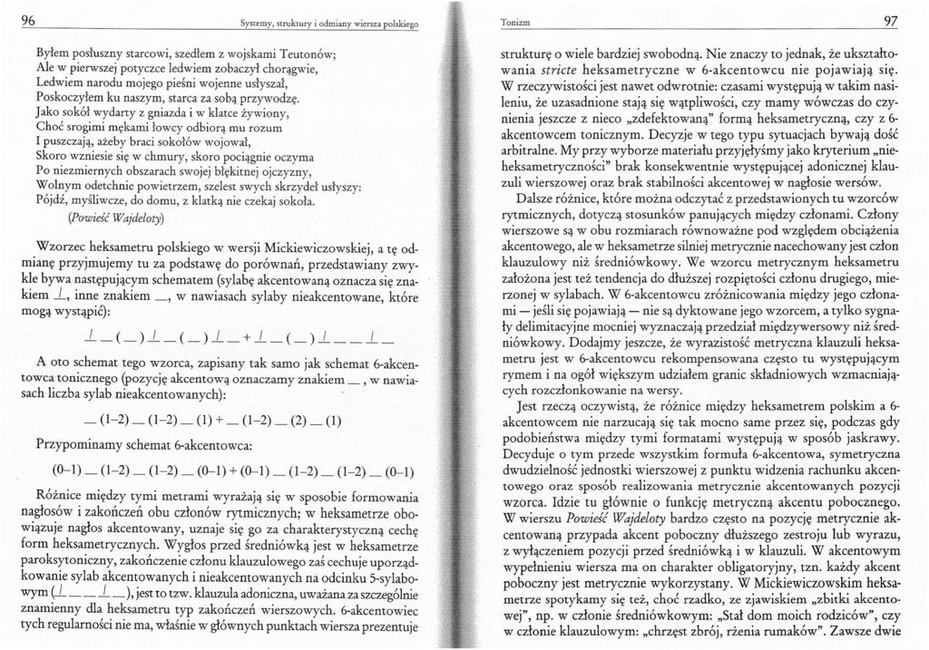 96 Systemy, struktury i odmiany wiersza polskiego Tonizm 97 Byłem posłuszny starcowi, szedłem z wojskami Teutonów; Ale w pierwszejpotyczce ledwiem zobaczył chorągwie, Ledwiem narodu mojego pieśni