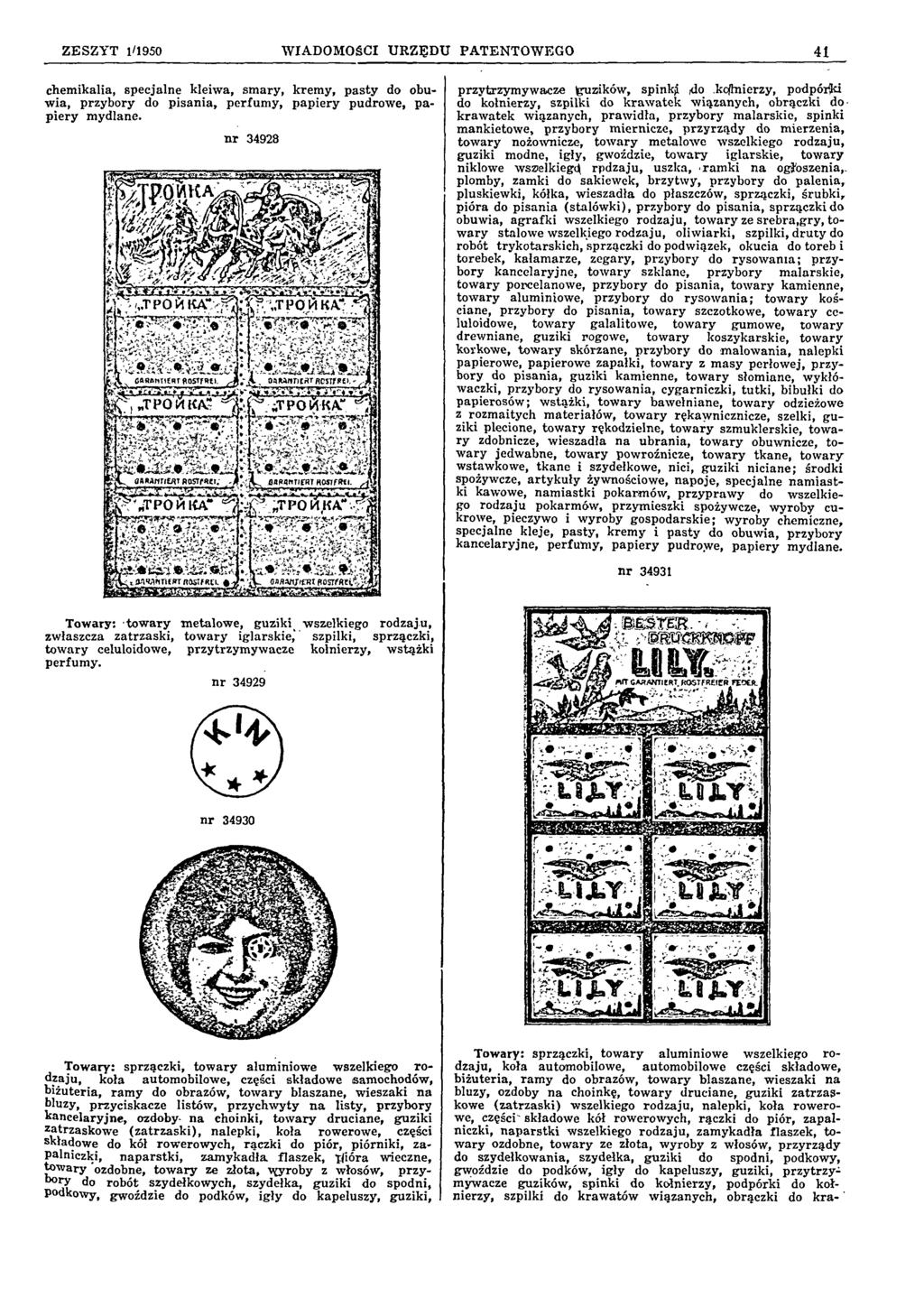 Z E SZ Y T 1/1950 WIADOMOŚCI URZĘDU PATENTOWEGO 41 chem ikalia, specjalne kleiw a, sm ary, krem y, p a sty do obuw ia, przybory do pisan ia, perfum y, p ap iery pudrow e, p a p iery m ydlane.