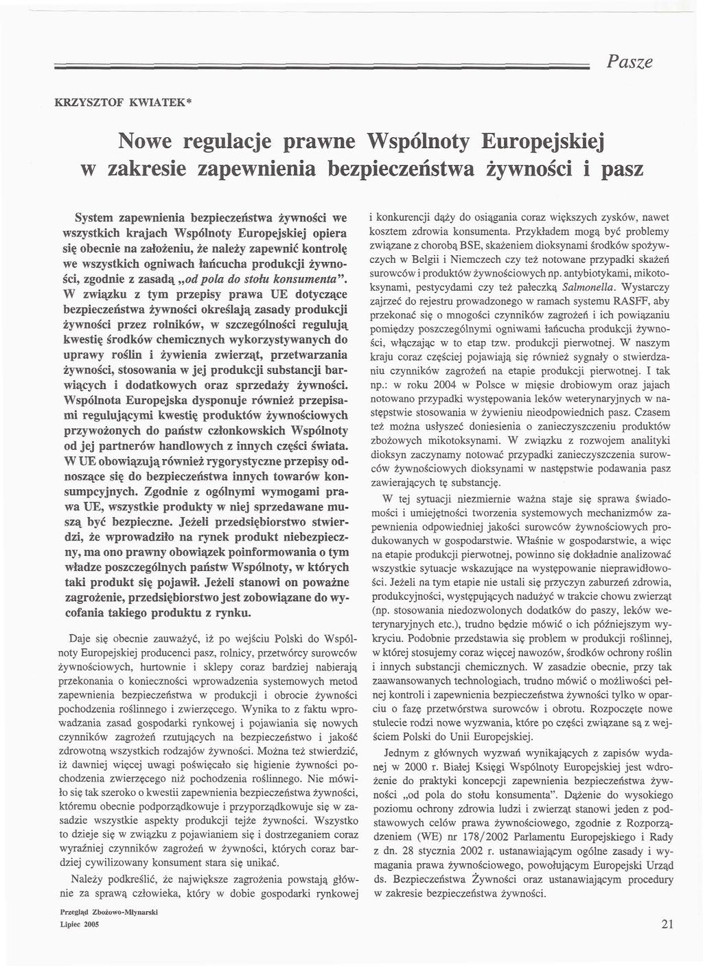 KRZYSZTOF KWIATEK* Nowe regulacje prawne Wspólnoty Europejskiej w zakresie zapewnienia bezpieczeństwa żywności i pasz System zapewnienia bezpieczeństwa żywności we wszystkich krajach Wspólnoty