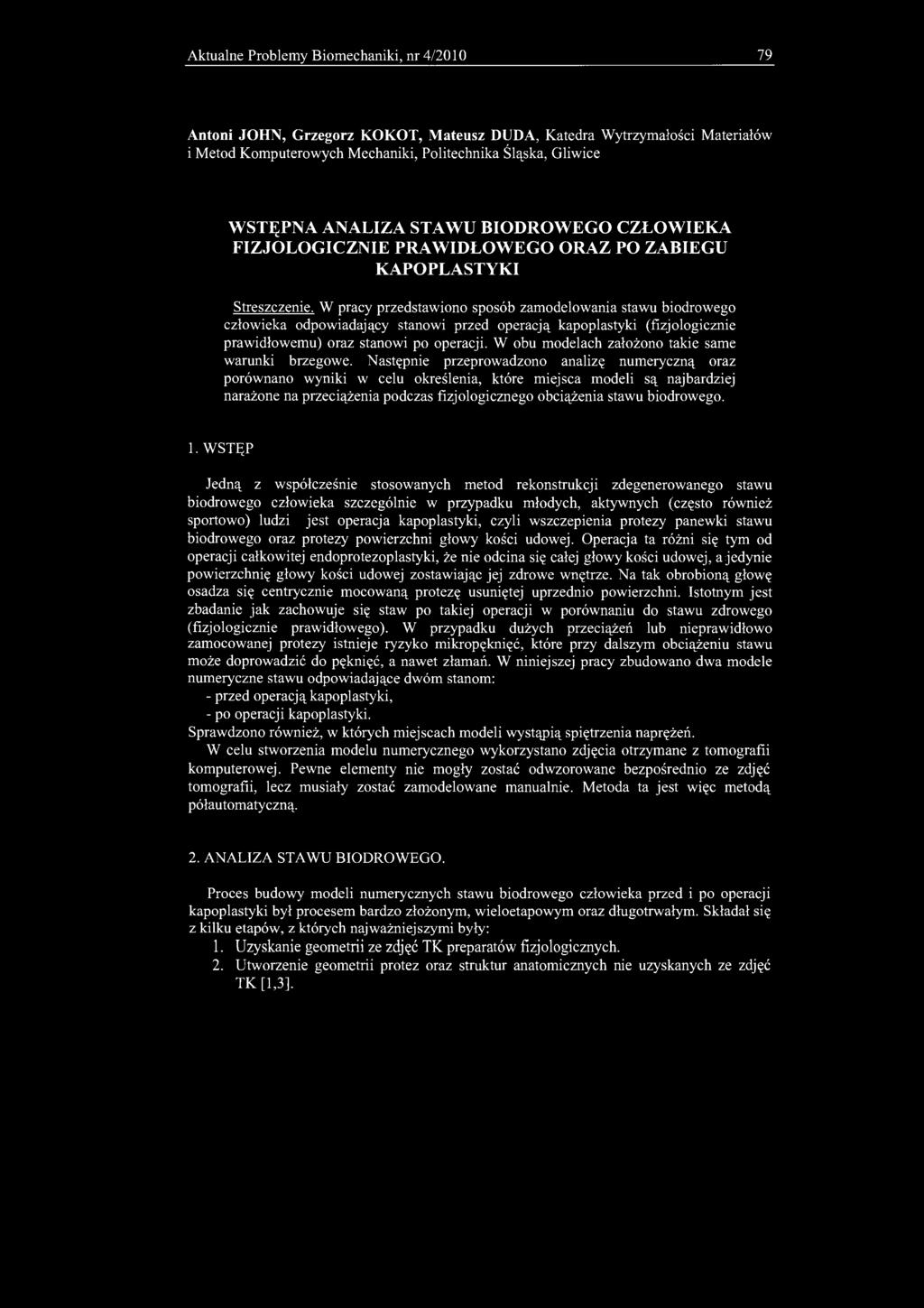 Aktualne Problemy Biomechaniki, nr 4/2010 79 Antoni JOHN, Grzegorz KOKOT, Mateusz DUDA, Katedra Wytrzymałości Materiałów i Metod Komputerowych Mechaniki, Politechnika Śląska, Gliwice WSTĘPNA ANALIZA