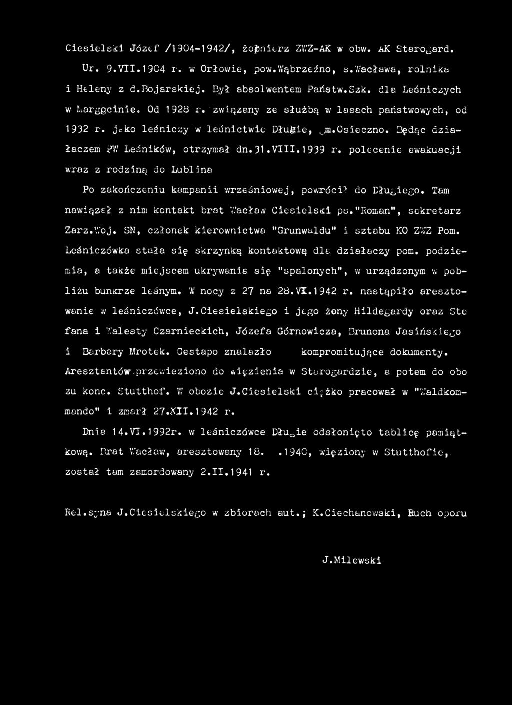 podziemia, a także miejscem ukrywania się "spalonych", w urządzonym v: pobliżu bunkrze leśnym. W nocy z 27 na 28.VK.1942 r. nastąpiło aresztowanie w leśniczówce, J.