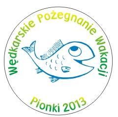 Wędkarskie Pożegnanie Wakacji PIONKI 01.09.2013r. Okręgowe Zawody dla Dzieci i Młodzieży do lat 16-tu pt. Wędkarskie Pożegnanie Wakacji to już piąta z kolei impreza. Wszystko zaczęło się w 30.08.