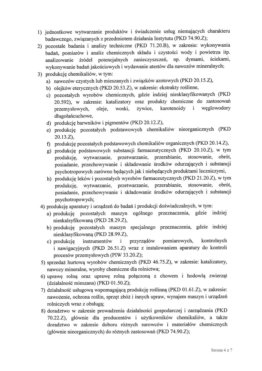 1) jednostkowe wytwarzanie produktow i swiadczenie ustug niemaj^cych cliarakteru badawczego, zwi^anych z przedmiotem dziatania Instytutu (PKD 74.90.