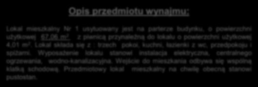 Opis przedmiotu wynajmu: Lokal mieszkalny Nr 1 usytuowany jest na parterze