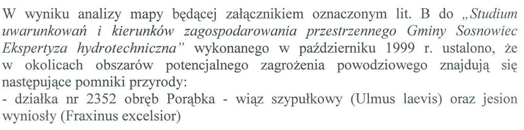 e) cennych obiektów kultury (kapliczki, dworki, muzea, biblioteki, kościoły, zabytki, cmentarze itp.). Po analizie załączonej mapy, informuję, że żaden z obiektów ujętych w gminnej ewidencji zabytków nie znajduje się w obszarze potencjalnego zagrożenia powodziowego.