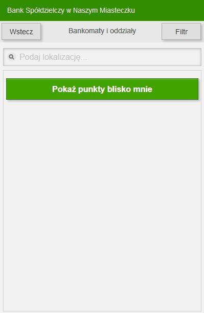 5. Geolokalizacja placówek, bankomatów Dzięki wbudowanemu odbiornikowi GPS w Twoim smartfonie, tablecie Interfejs Mobilny Internet Bankingu pozwala w kilka chwil znaleźć na mapie najbliższy bankomat