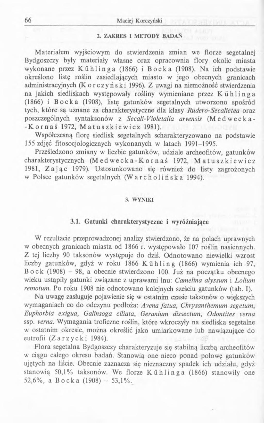 2. ZAKRES I M ETODY BADAÑ M ateriałem wyjściowym do stwierdzenia zmian we florze scgctalnej Bydgoszczy były materiały własne oraz opracownia flory okolic miasta wykonane przez Kühlinga (1866) i Bocka