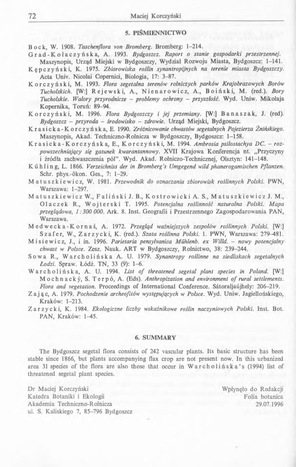 5. PIŚM IENNICTW O Bock, W. 1908. Taschenflora von Bromberg. Bromberg: 1-214. Grad-Kołaczyńska, A. 1993. Bydgoszcz. Raport o stanie gospodarki przestrzennej.