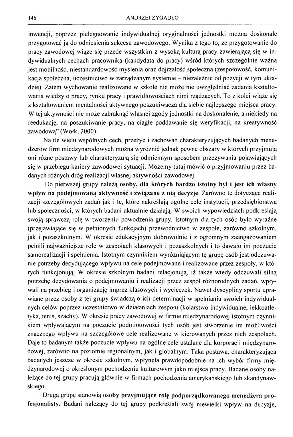 146 ANDRZEJ ZYGADŁO inw encji, poprzez pielęgnow anie indyw idualnej oryginalności jednostki m ożna doskonale przygotow ać j ą do odniesienia sukcesu zaw odow ego.