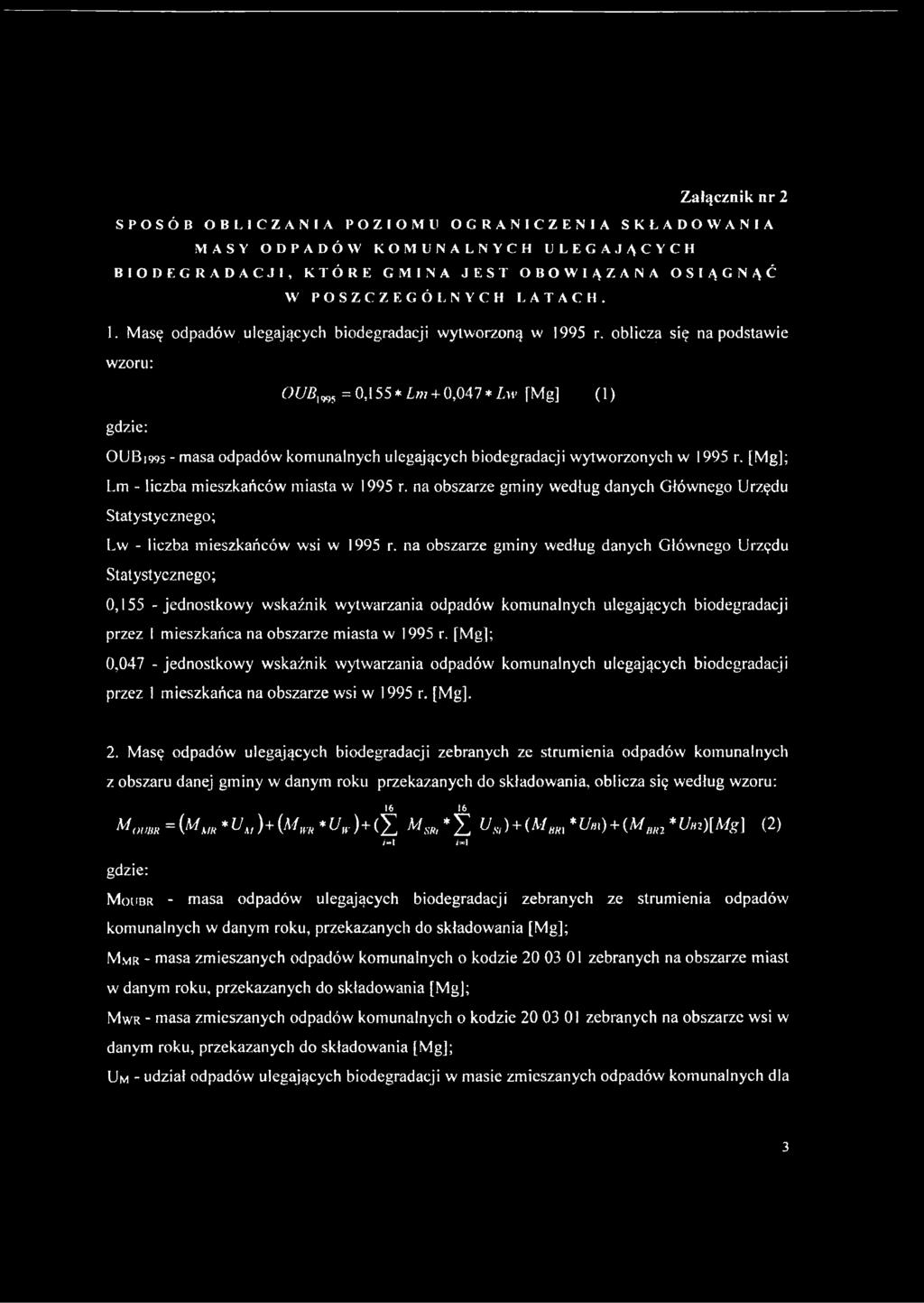 oblicza się na podstawie wzoru: OUBm, = Q,\55*Lm +0,047 *Lw [Mg] (1) gdzie: OUB1995 - masa odpadów komunalnych ulegających biodegradacji wytworzonych w 1995 r.