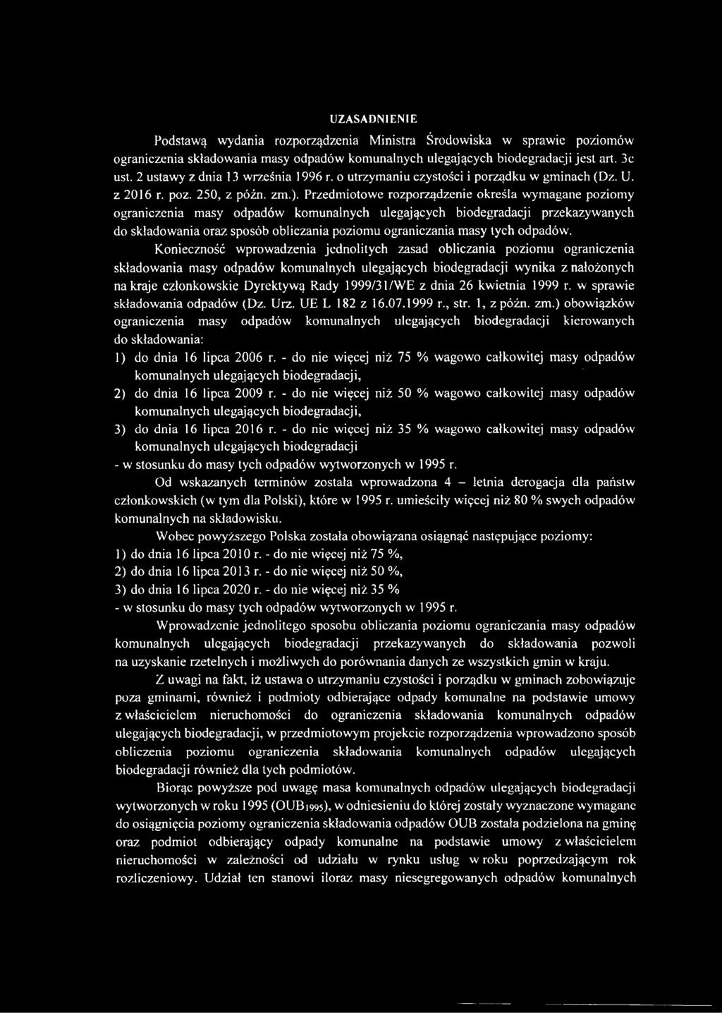 Przedmiotowe rozporządzenie określa wymagane poziomy ograniczenia masy odpadów komunalnych ulegających biodegradacji przekazywanych do składowania oraz sposób obliczania poziomu ograniczania masy