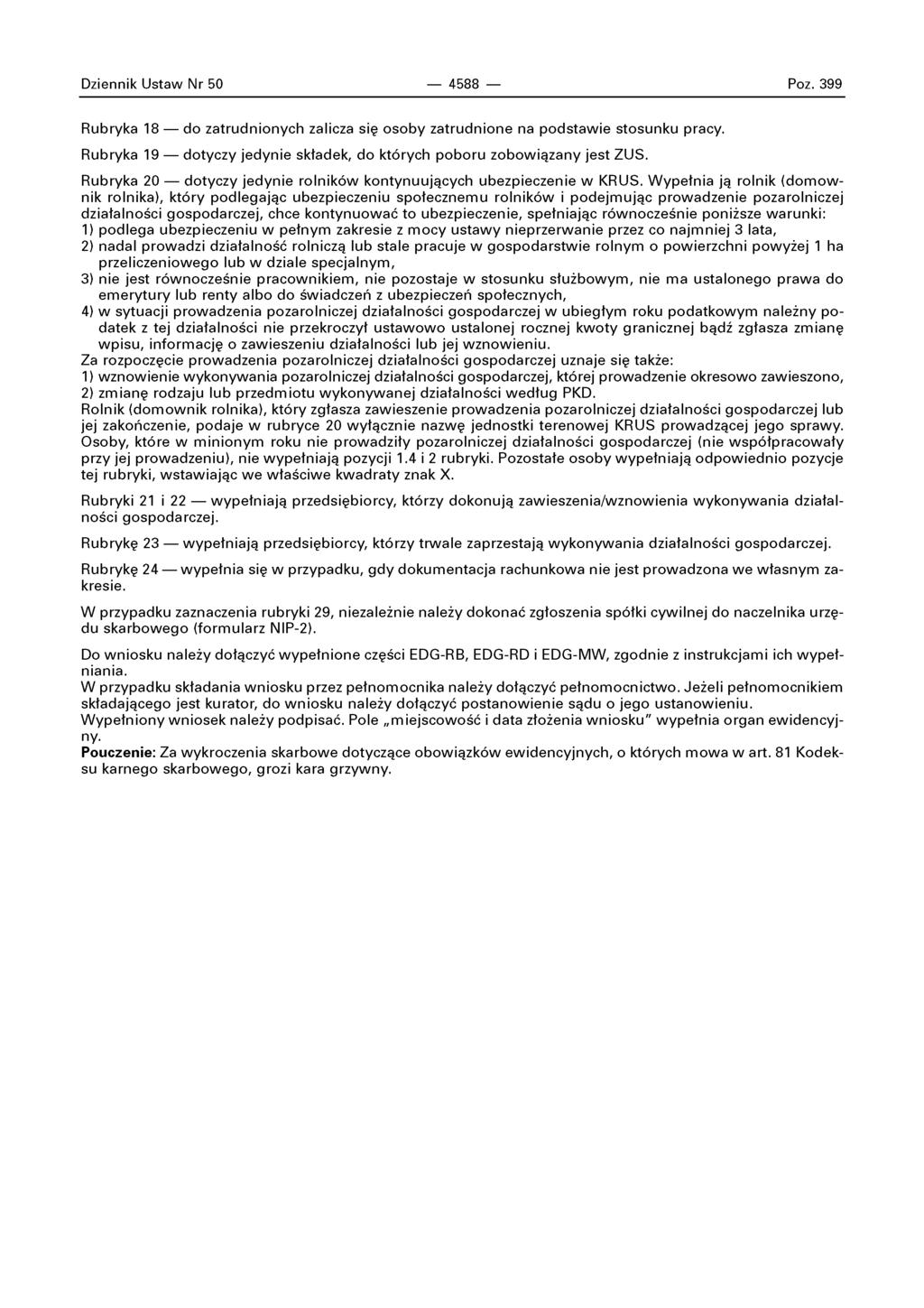 Dziennik Ustaw Nr 50 4588 Poz. 399 Rubryka 18 do zatrudnionych zalicza się osoby zatrudnione na podstawie stosunku pracy. Rubryka 19 dotyczy jedynie składek, do których poboru zobowiązany jest ZUS.