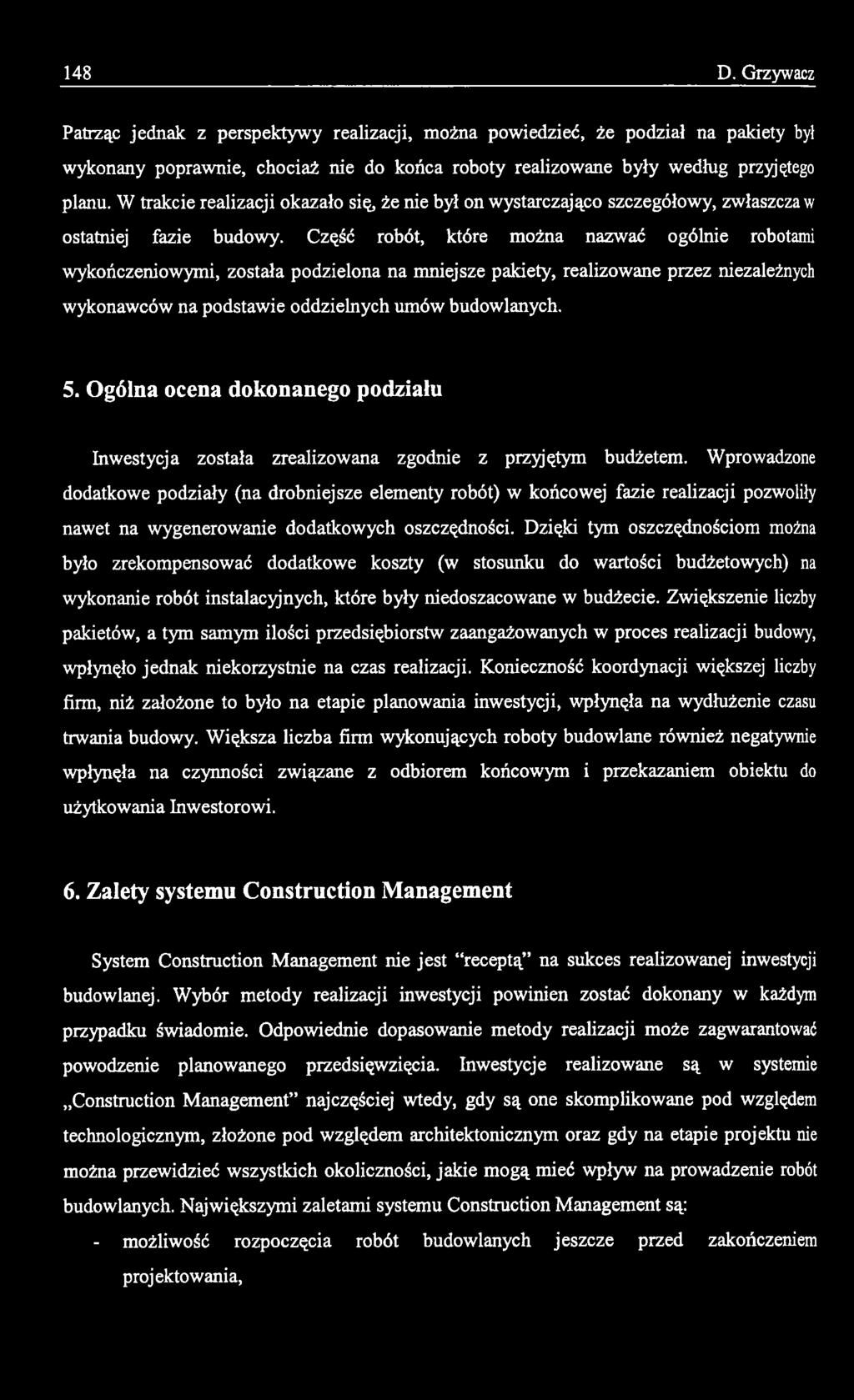 Wprowadzone dodatkowe podziały (na drobniejsze elementy robót) w końcowej fazie realizacji pozwoliły nawet na wygenerowanie dodatkowych oszczędności.