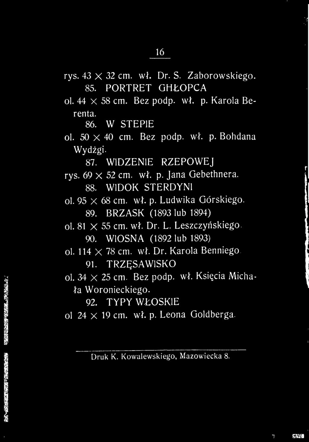 BRZASK (1893 lub 1894) ol. 81 X 55 cm. wf. Dr. L. Leszczy?skiego. 90. WIOSNA (1892 lub 1893) ol. 114 X 78 cm. wf. Dr. Karola Benniego 91. TRZ?