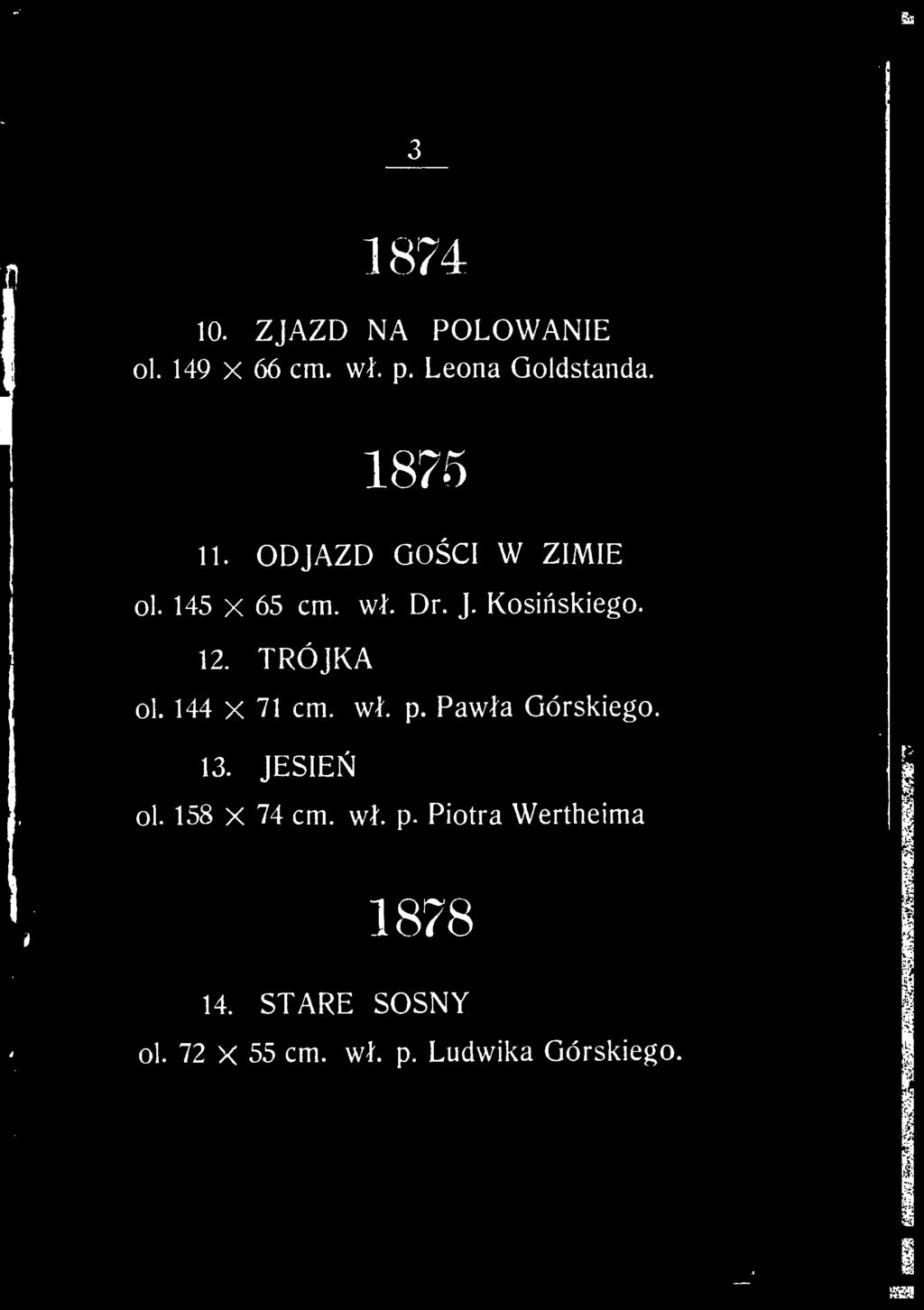 TRÓJKA ol. 144 X 71 cm. w?. p. Paw?a Górskiego. 13. JESIE? ol. 158 X 74 cm. wf.