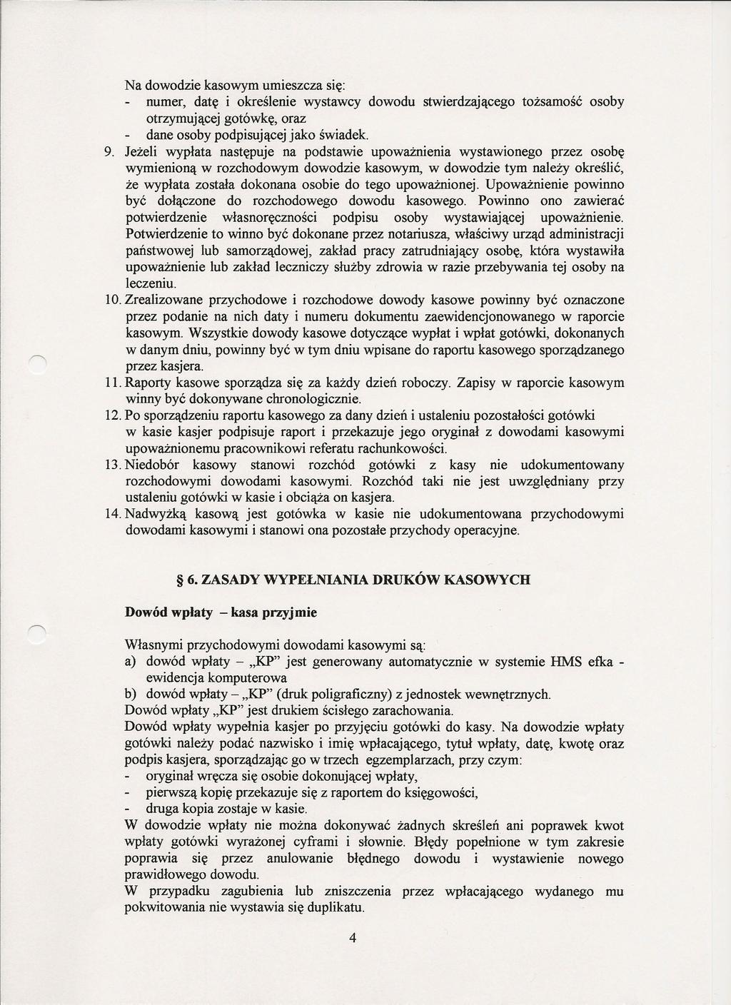 Na dowodzie kasowym umieszcza się: numer, datę i określenie wystawcy dowodu stwierdzającego tożsamość osoby otrzymującej gotówkę, oraz dane osoby podpisującej jako świadek. 9.