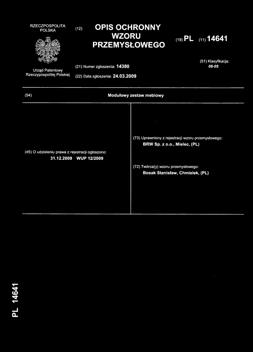 200 9 (54) Modułow y zestaw meblow y (73) Uprawniony z rejestracji wzoru przemysłowego : BRW Sp. z o.