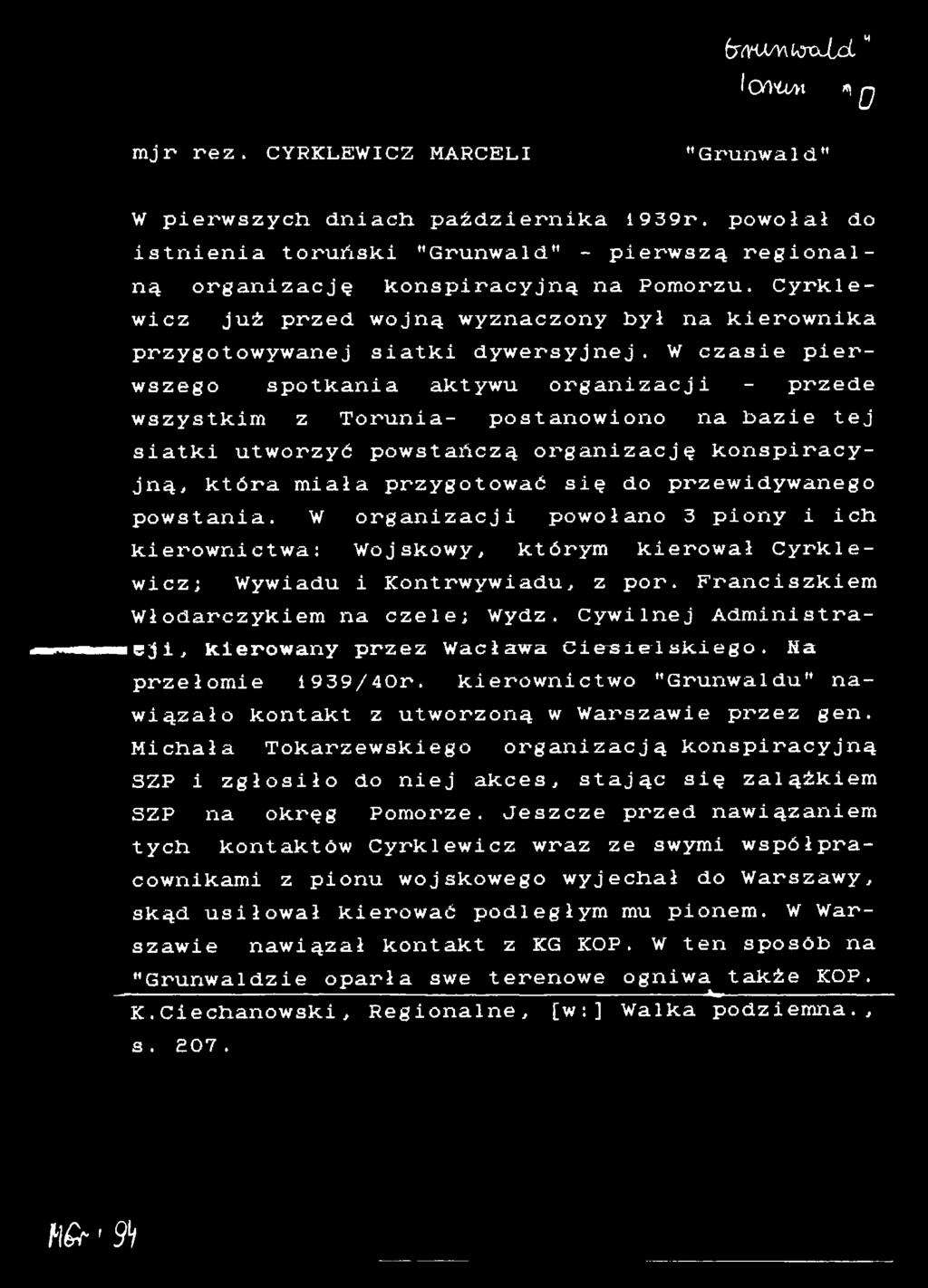 Cywilnej Administracji, kierowany przez Wacława Ciesielskiego. Na przełomie 1939/40r. kierownictwo "Grunwaldu" nawiązało kontakt z utworzoną w Warszawie przez gen.