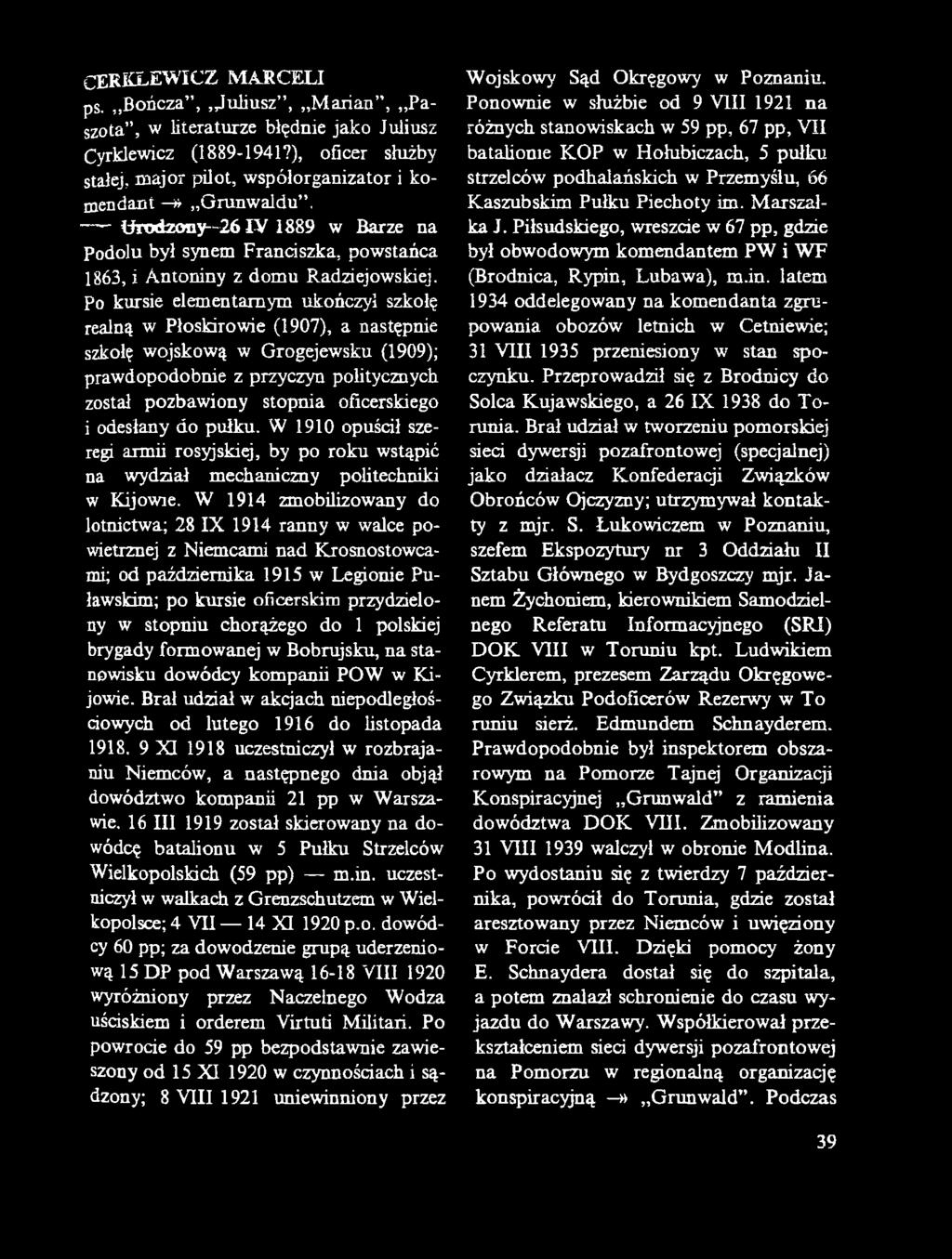 W 1914 zmobilizowany do lotnictwa; 28 IX 1914 ranny w walce powietrznej z Niemcami nad Krosnostowcami; od października 1915 w Legionie Puławskim; po kursie oficerskim przydzielony w stopniu chorążego